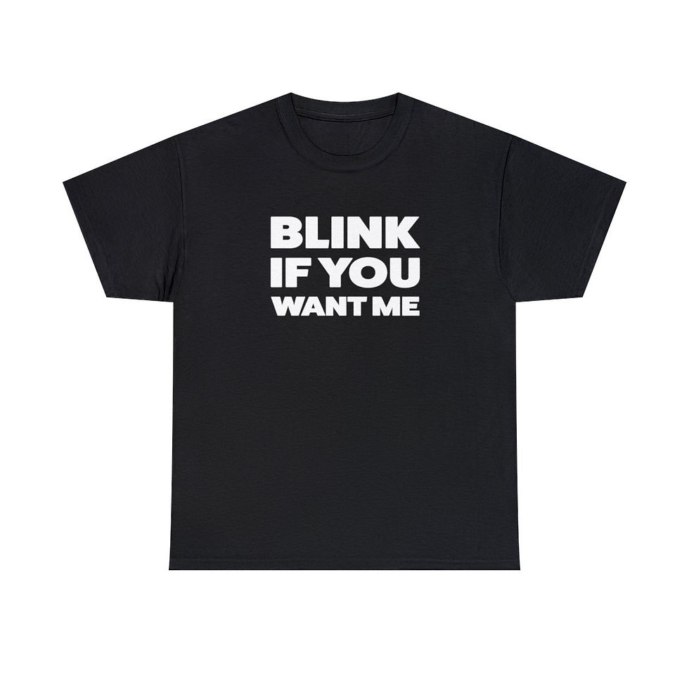 Blink if You Want Me T-Shirt