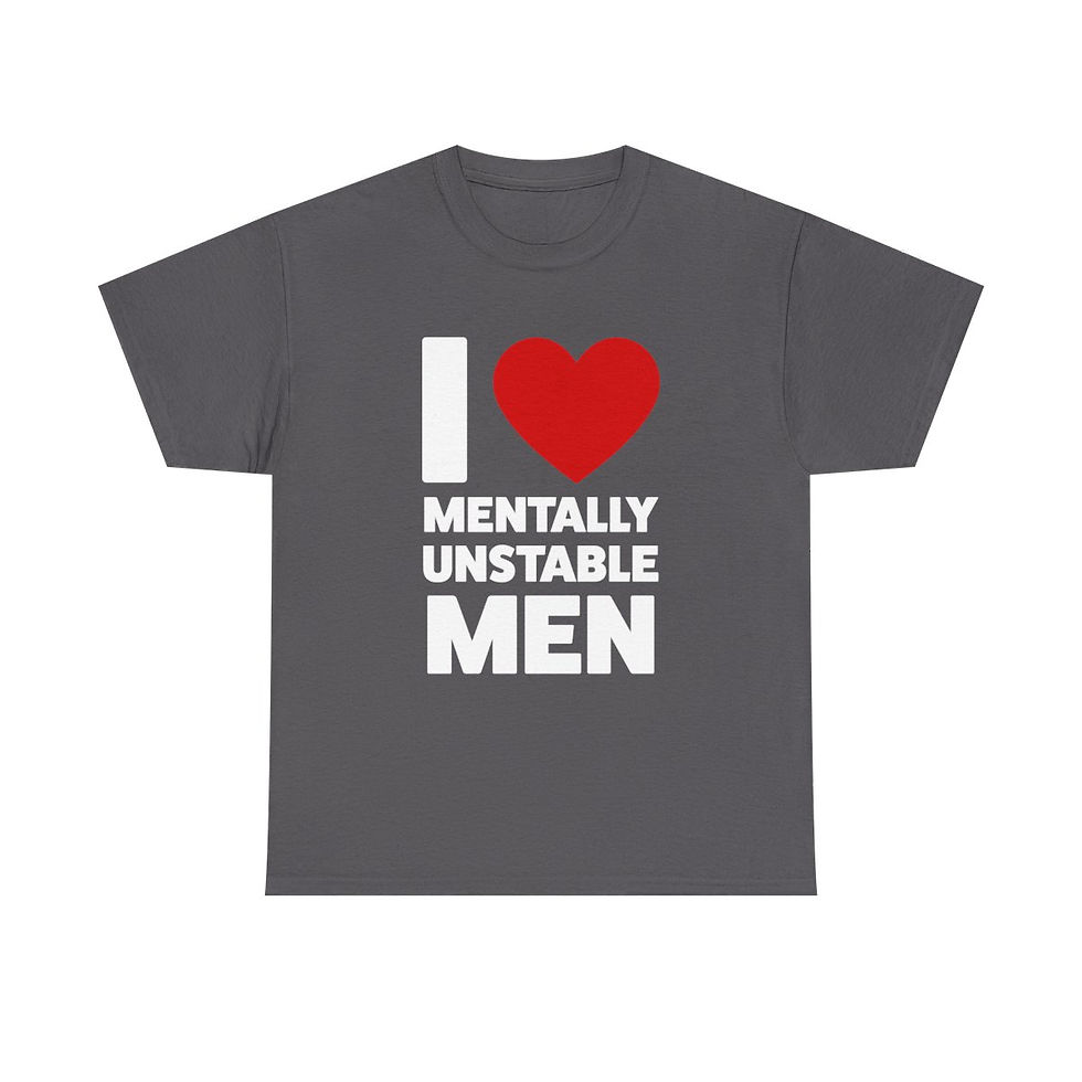 Thumbnail: I Love Mentally Unstable Men T-Shirt