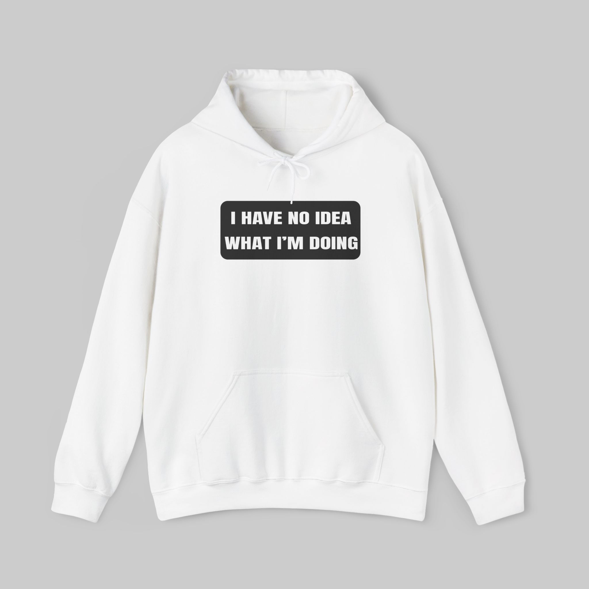 I Have No Idea What I'm Doing Hoodie