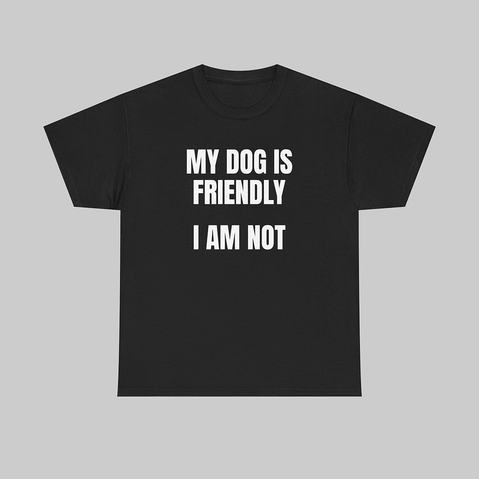Thumbnail: My Dog is Friendly...I am Not T-Shirt