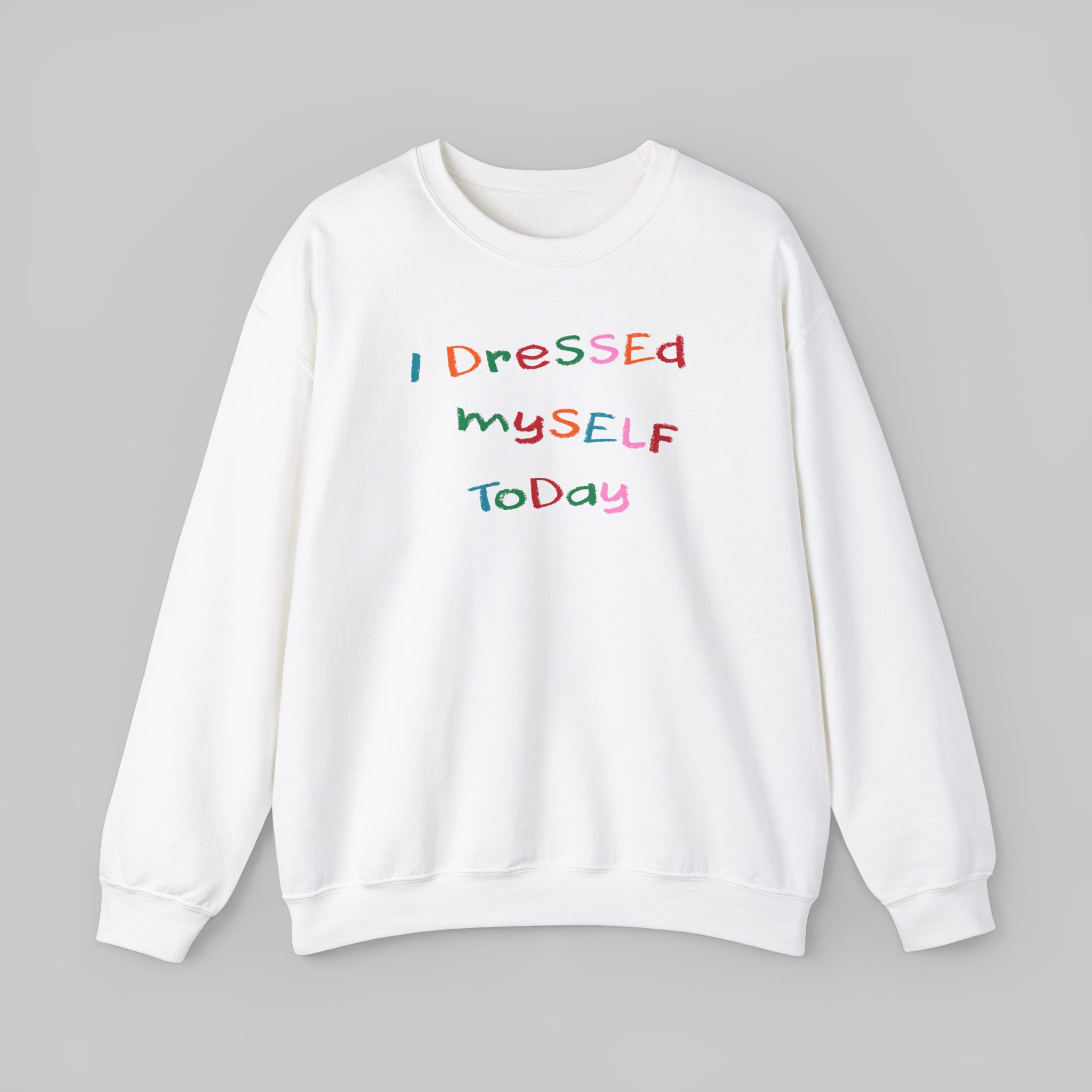 I Dressed Myself Today Sweatshirt