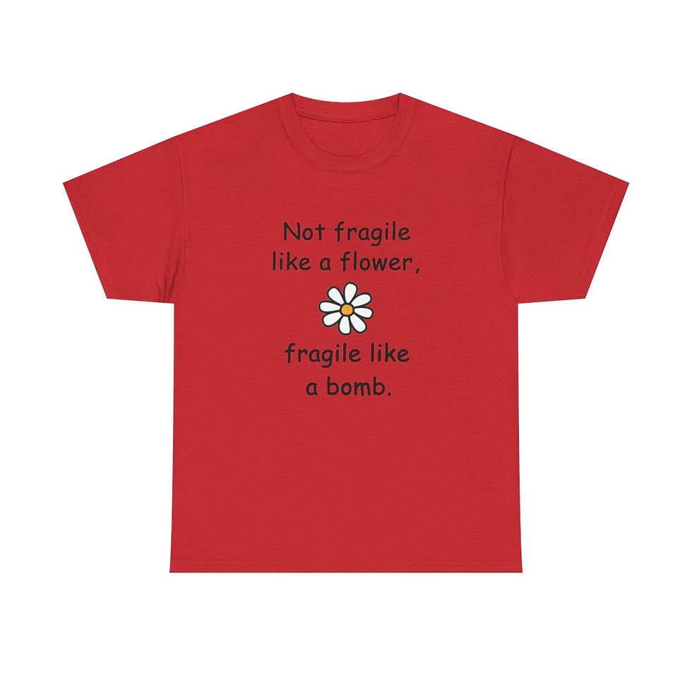 Thumbnail: Not Fragile Like a Flower, Fragile Like a Bomb T-Shirt