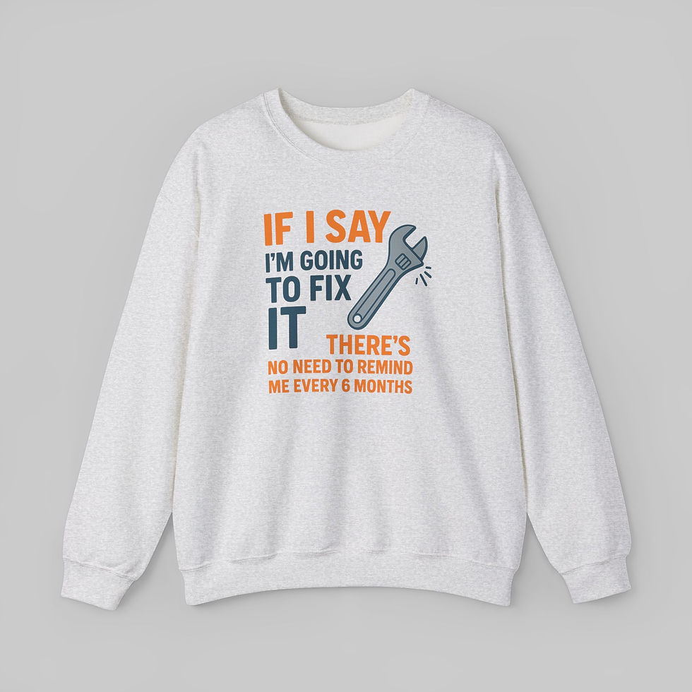 Thumbnail: If I Say I’m Going to Fix It Sweatshirt