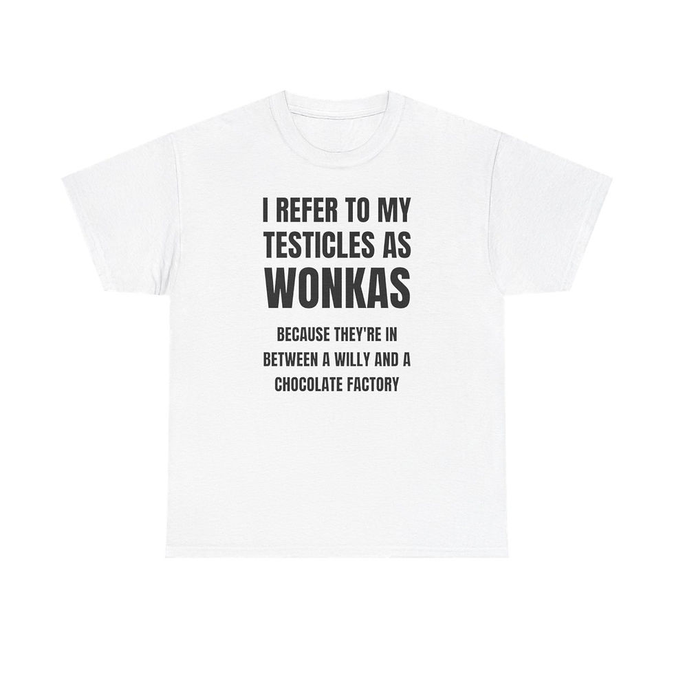 Thumbnail: I Refer to my Testicles as Wonkas T-Shirt