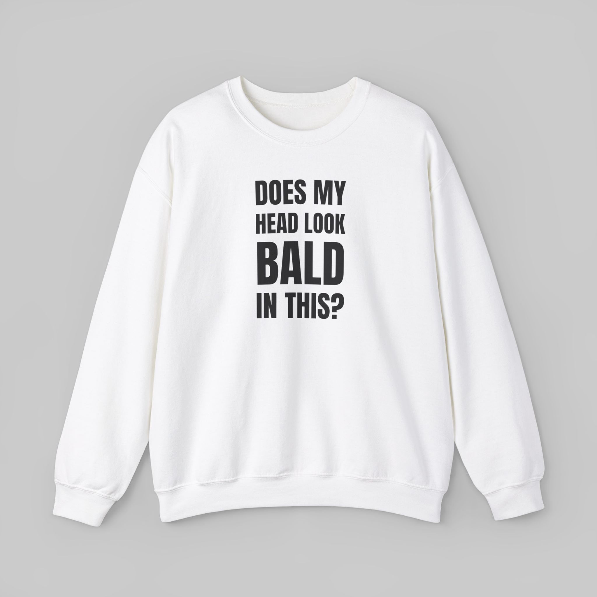 Does My Head Look Bald in This? Sweatshirt