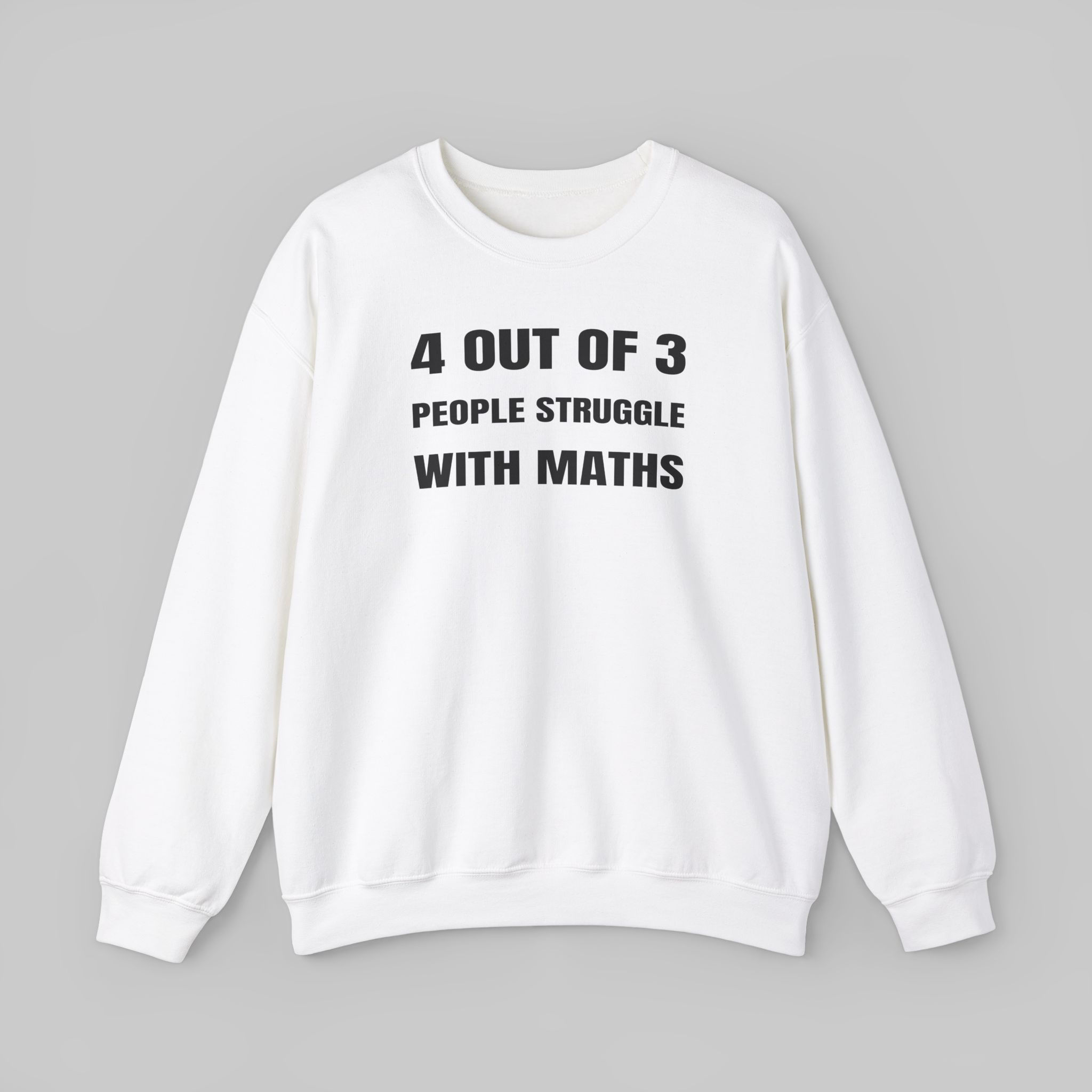 4 out of 3 People Struggle with Maths Sweatshirt