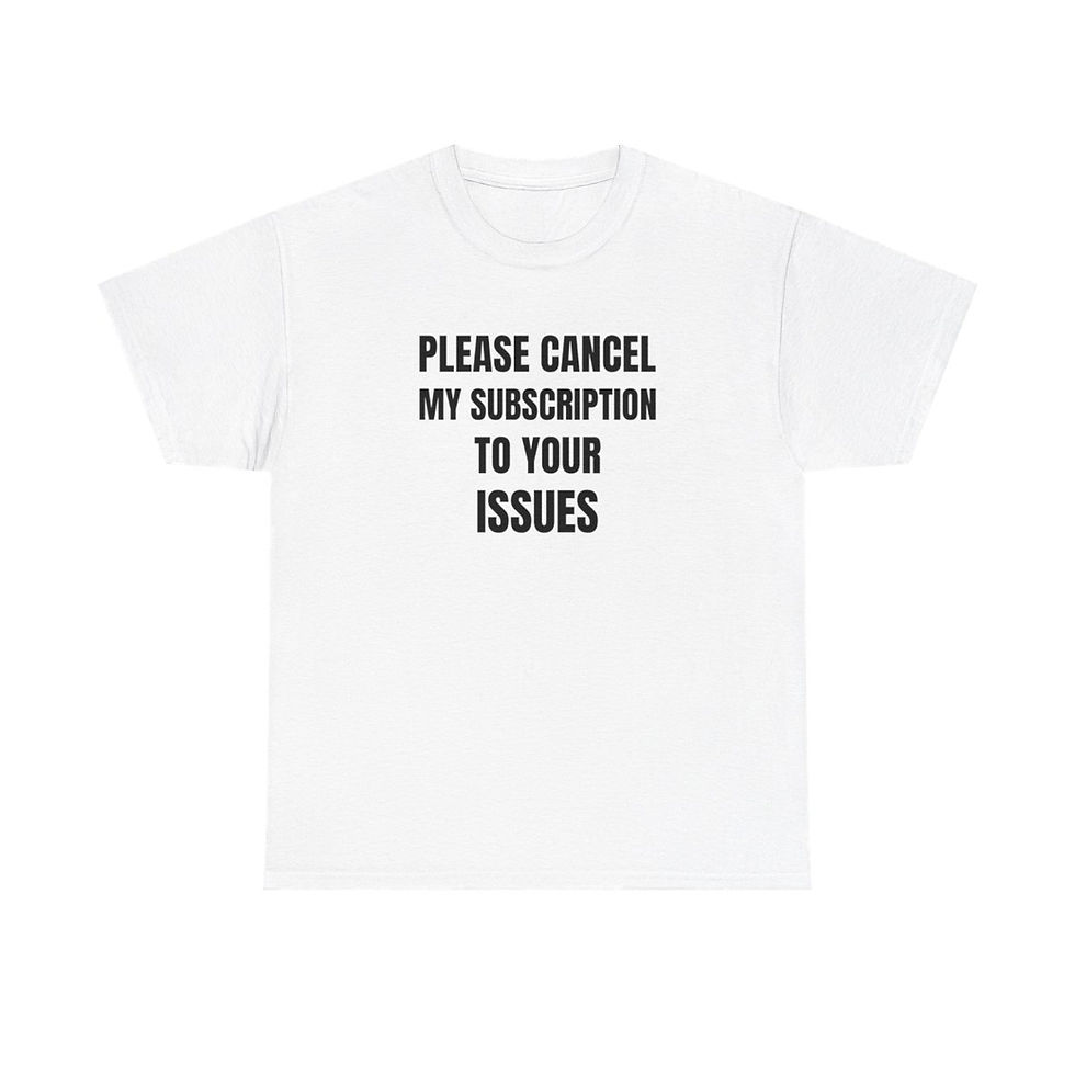 Please Cancel my Subscription to Your Issues T-Shirt