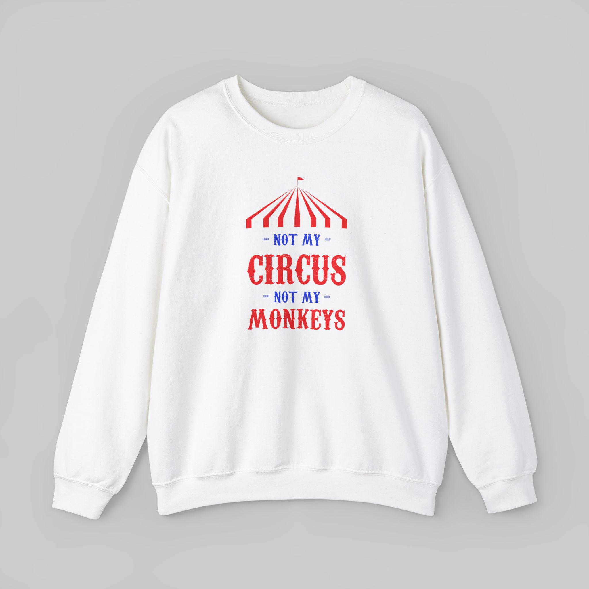 Not My Circus Not My Monkeys Sweatshirt