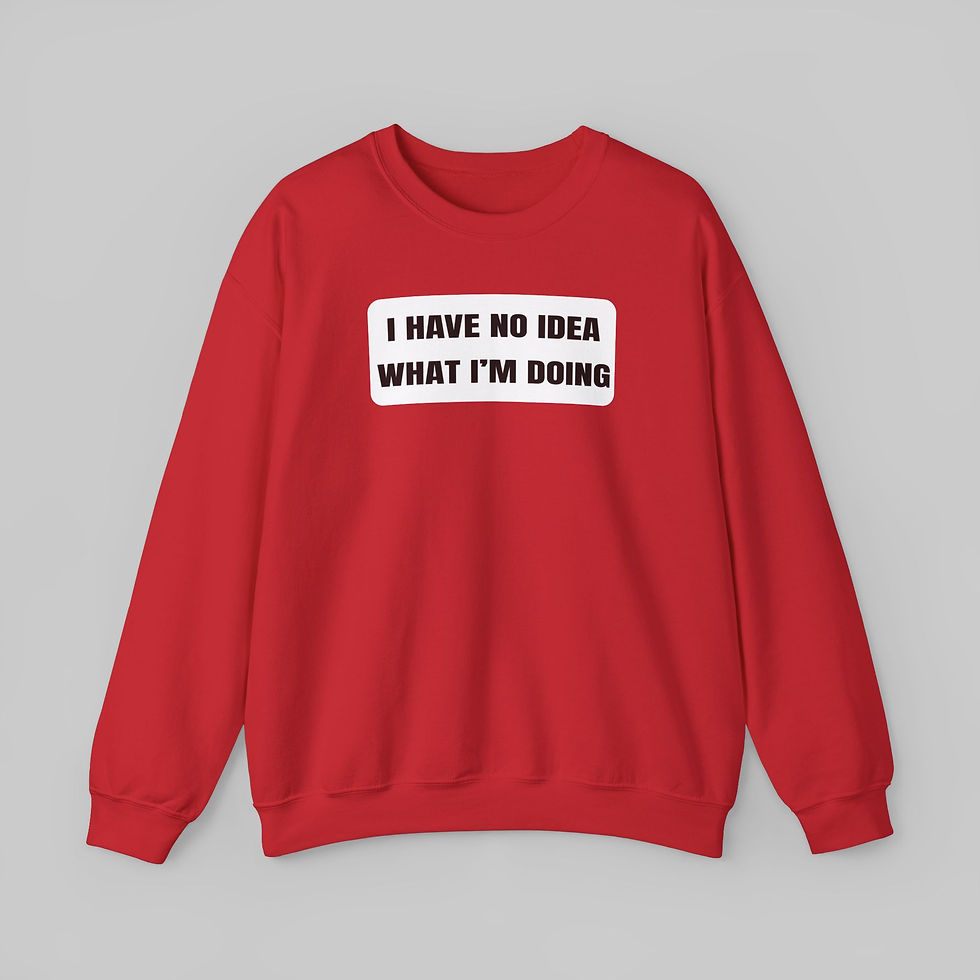 Thumbnail: I Have No Idea What I'm Doing Sweatshirt