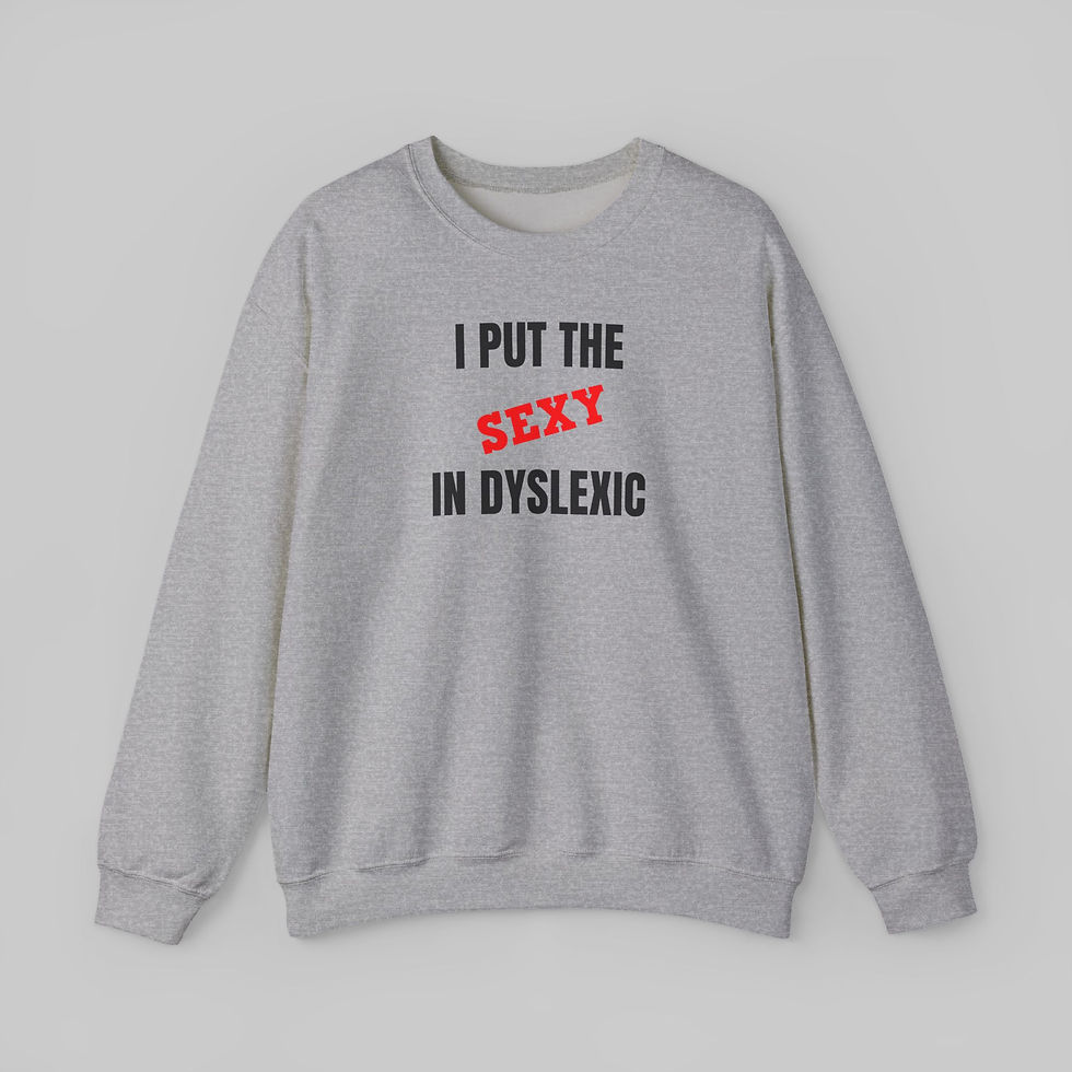 Thumbnail: I Put the Sexy in Dyslexic Sweatshirt