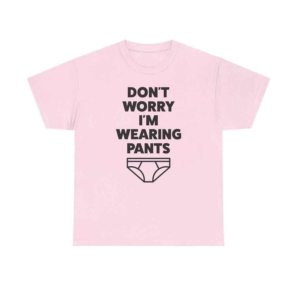 Thumbnail: Don't Worry I'm Wearing Pants T-Shirt (BGT)
