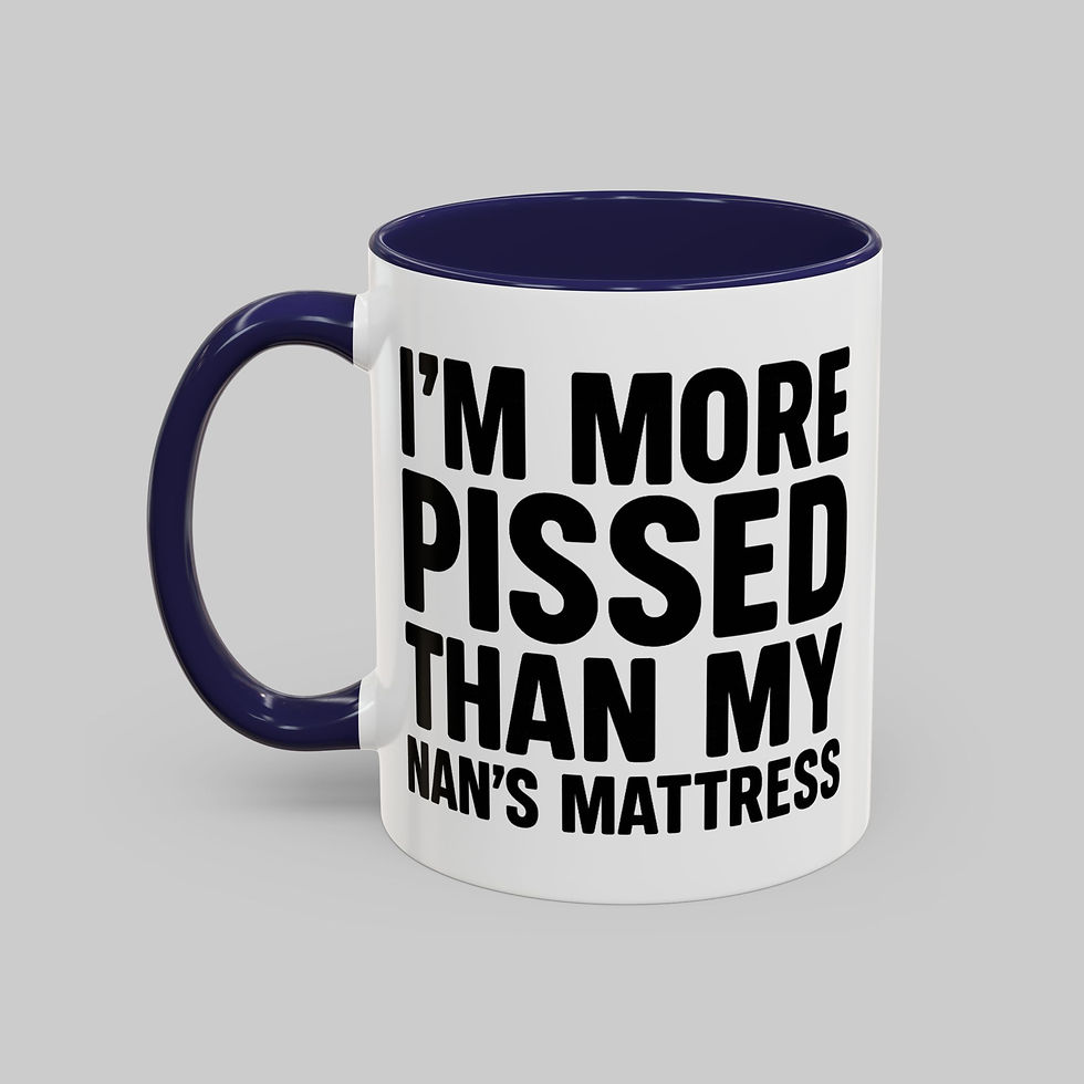 Thumbnail: I'm More P*ssed Than My Nan's Mattress Mug