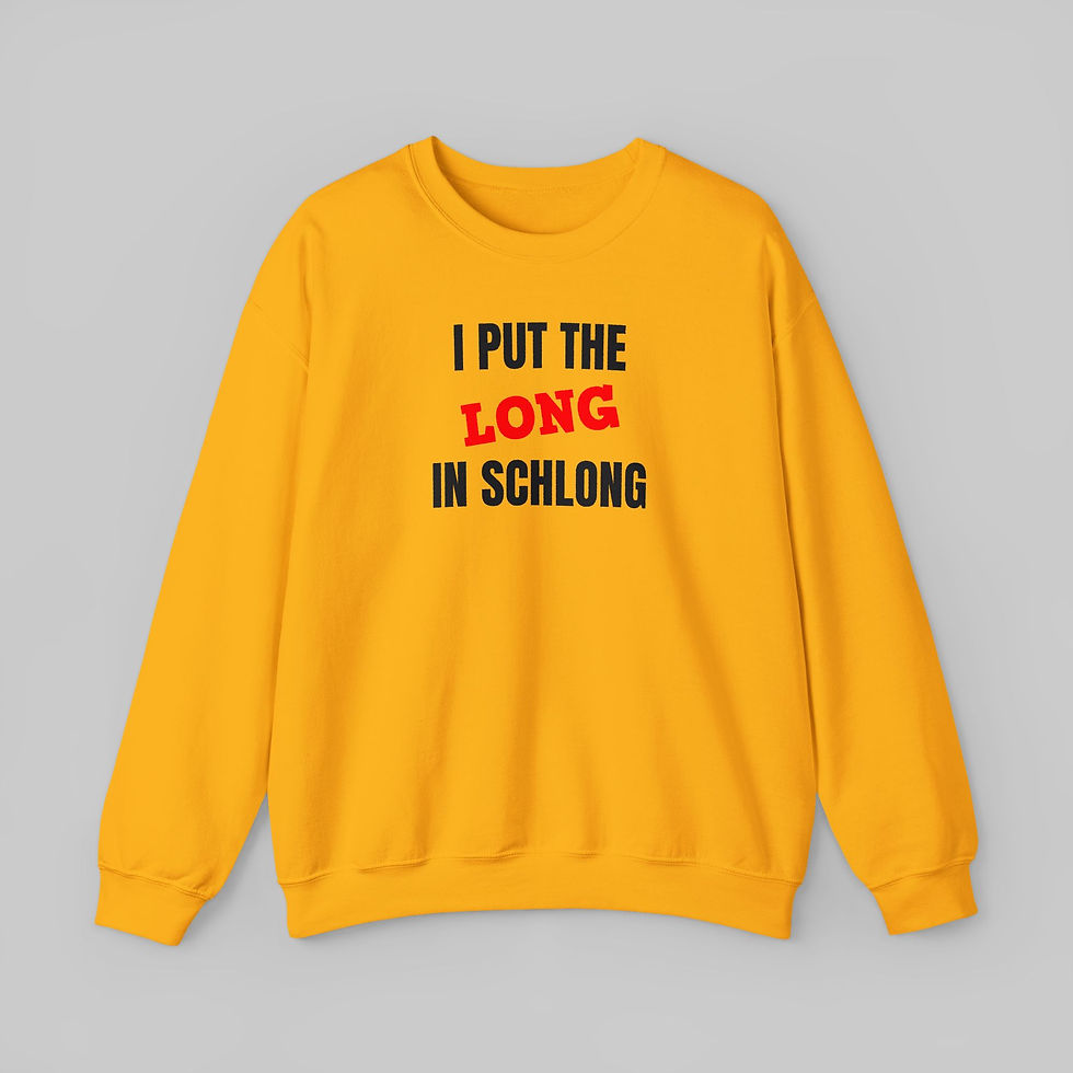 Thumbnail: I Put the Long in Schlong Sweatshirt