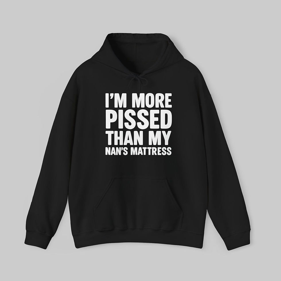 Thumbnail: I'm More P*ssed Than My Nan's Mattress Hoodie