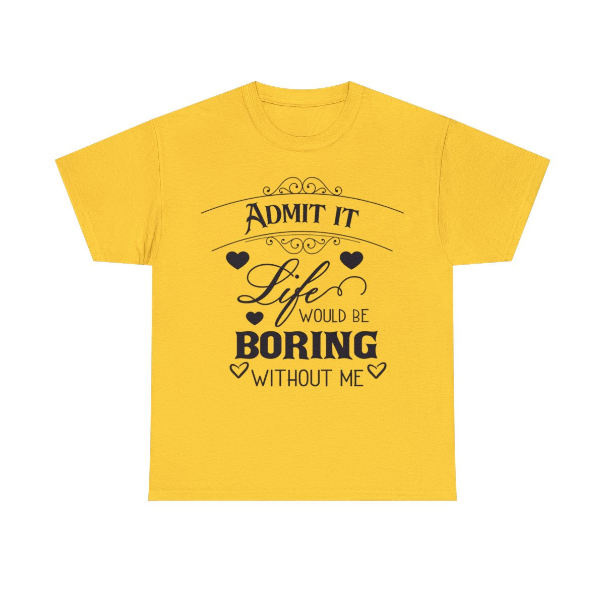 Life Would Be Boring T-Shirt