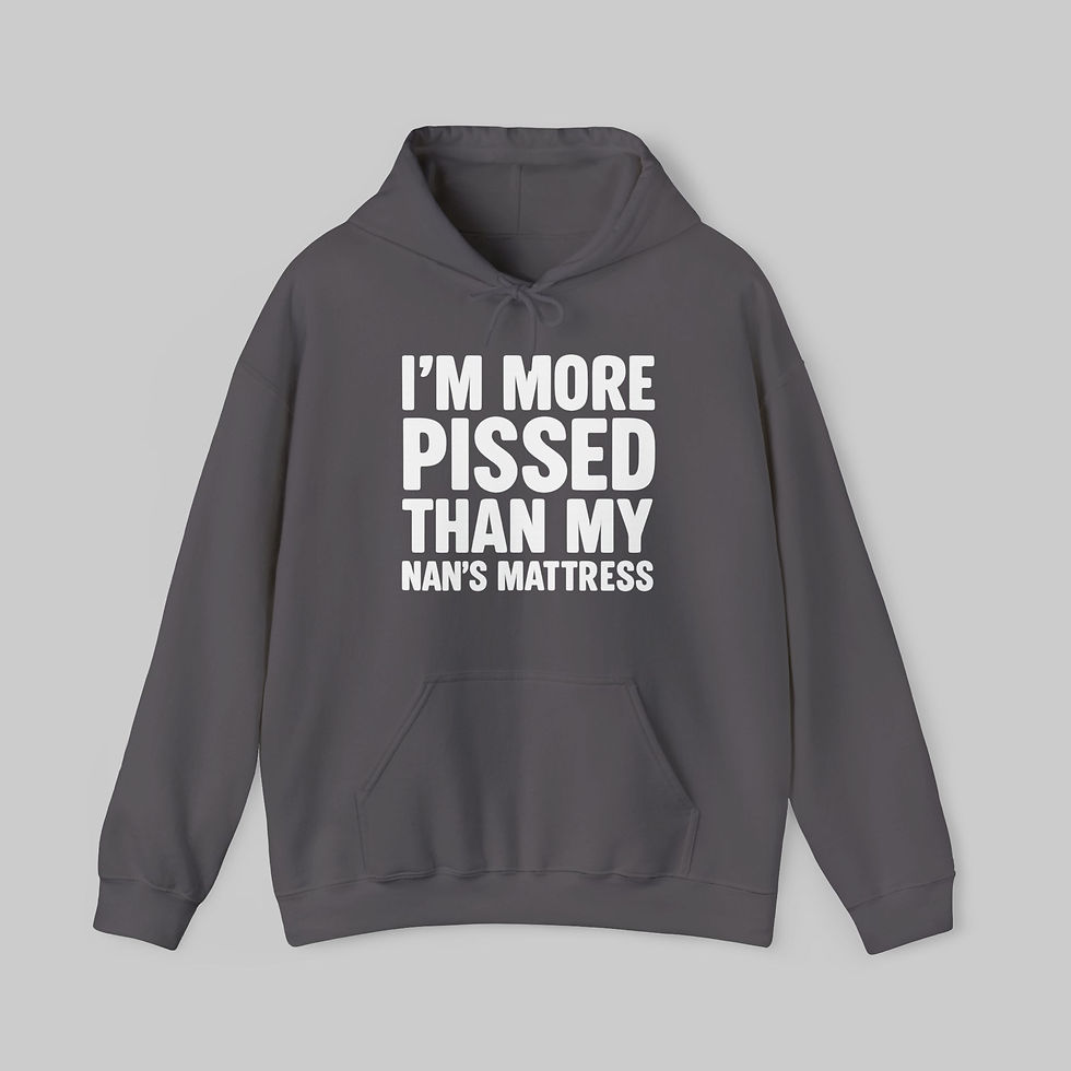 Thumbnail: I'm More P*ssed Than My Nan's Mattress Hoodie