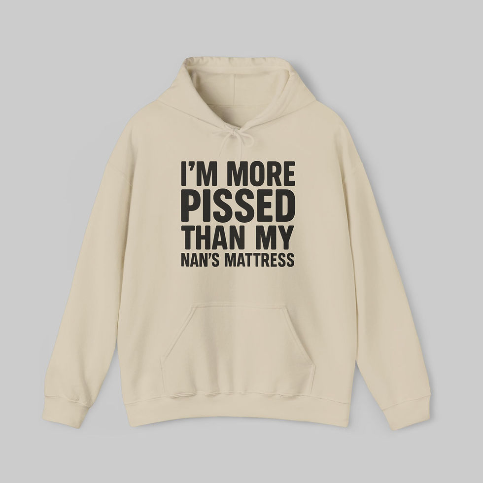 Thumbnail: I'm More P*ssed Than My Nan's Mattress Hoodie