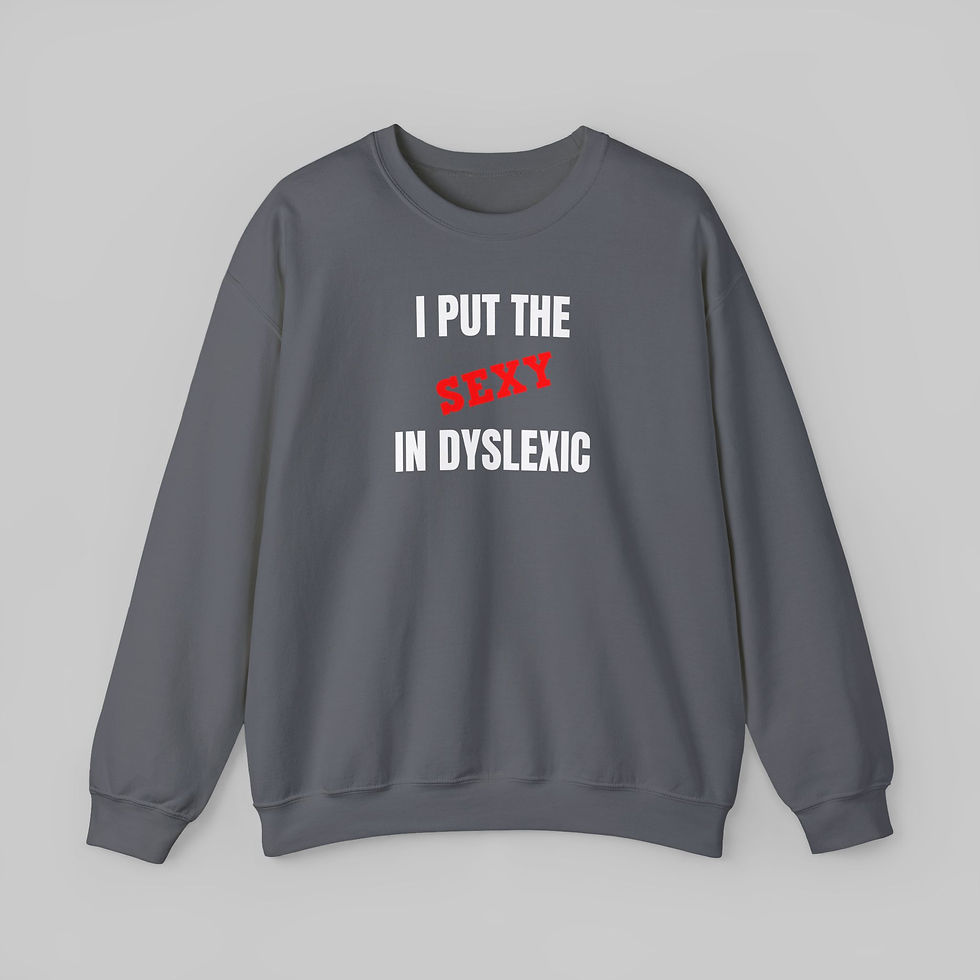 Thumbnail: I Put the Sexy in Dyslexic Sweatshirt
