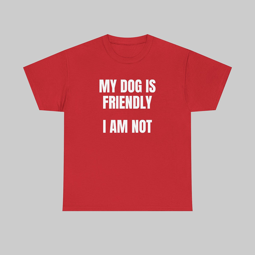 Thumbnail: My Dog is Friendly...I am Not T-Shirt
