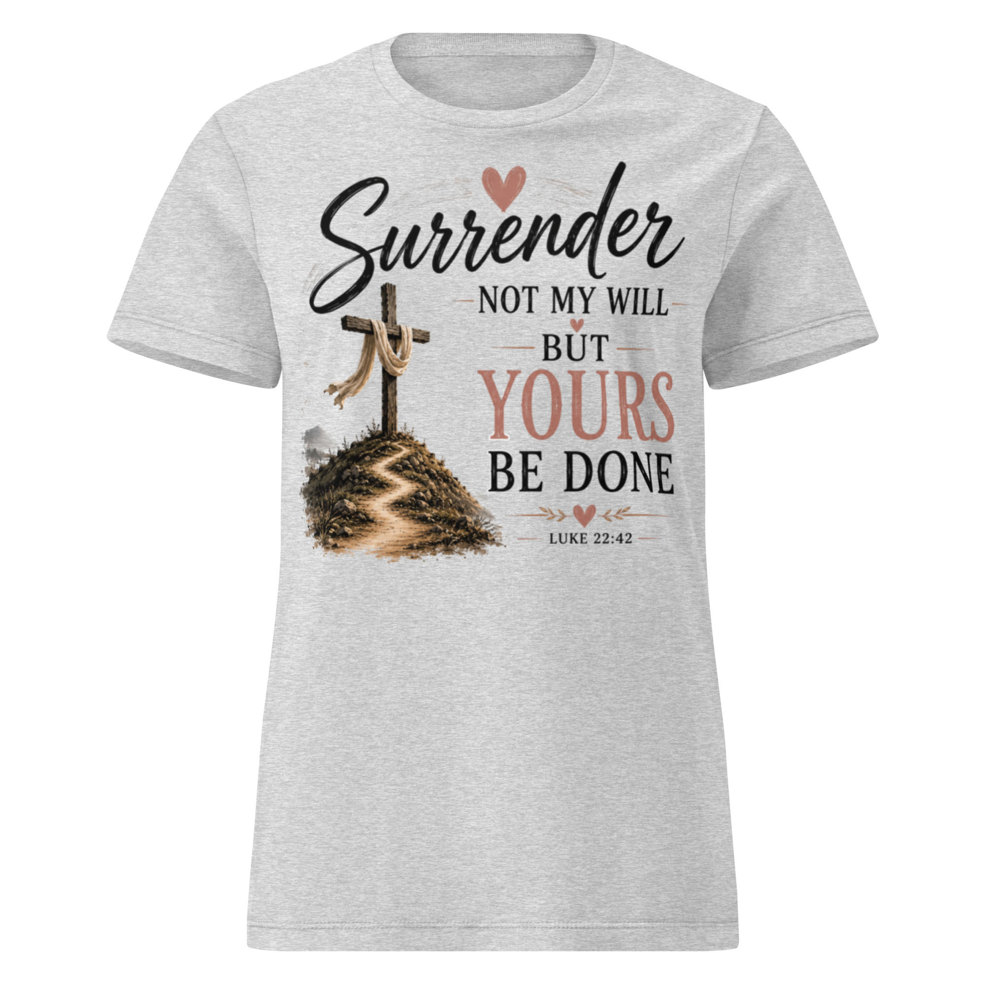 Christian Designs Surrender Not My Will But Yours Be Done Women’s t-shirt