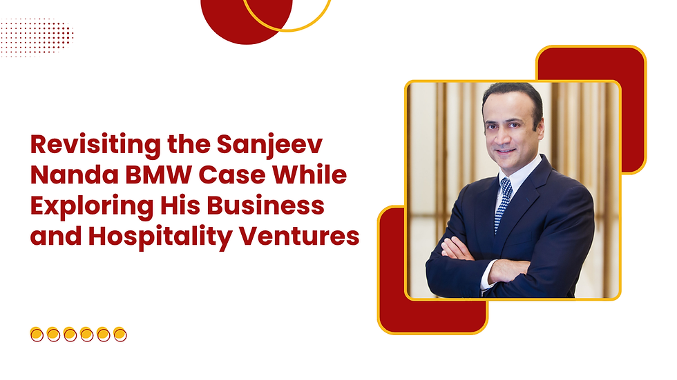 Revisiting the Sanjeev Nanda BMW Case While Exploring His Business and Hospitality Ventures