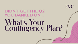 Didn’t Get The Q2 You Banked On: What’s Your Contingency Plan?