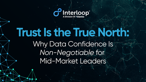 Trust Is the True North: Why Data Confidence Is Non-Negotiable for Mid-Market Leaders