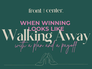 When Winning Looks Like Walking Away - With a Plan and a Payoff