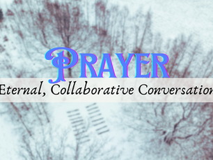 Prayer: Eternal, Collaborative Conversation