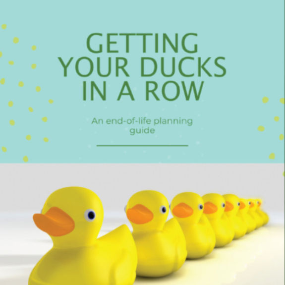 End of Life Planning Workshop: Are Your Ducks In a Row? Point Clark
