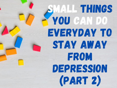 Small things you can do everyday to stay away from depression (Part 2)
