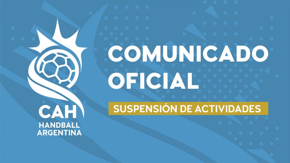 Handball
Comunicado oficial respecto de la suspensión de actividades por parte de la CAH
