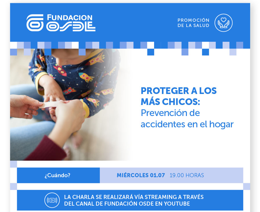 Fundación OSDE
Proteger a los más chicos: prevención de accidentes en el hogar"