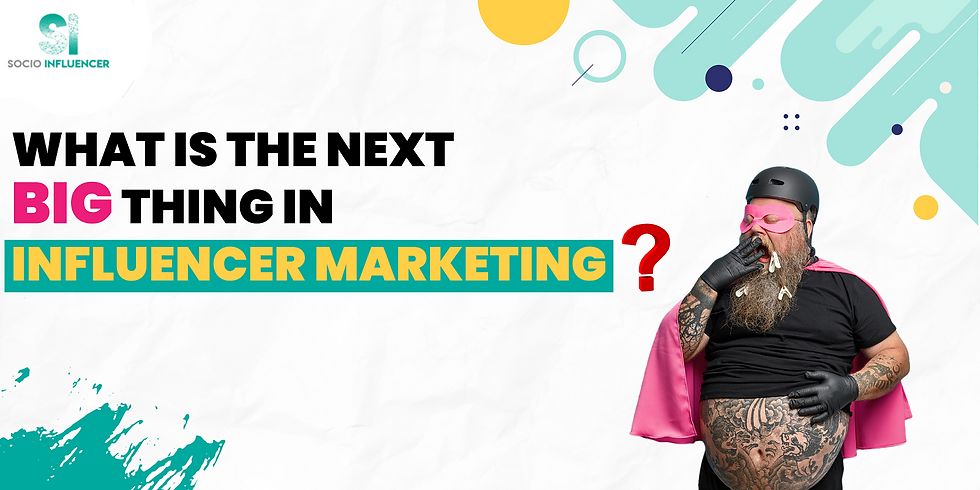 Big Thing in Influencer Marketing 