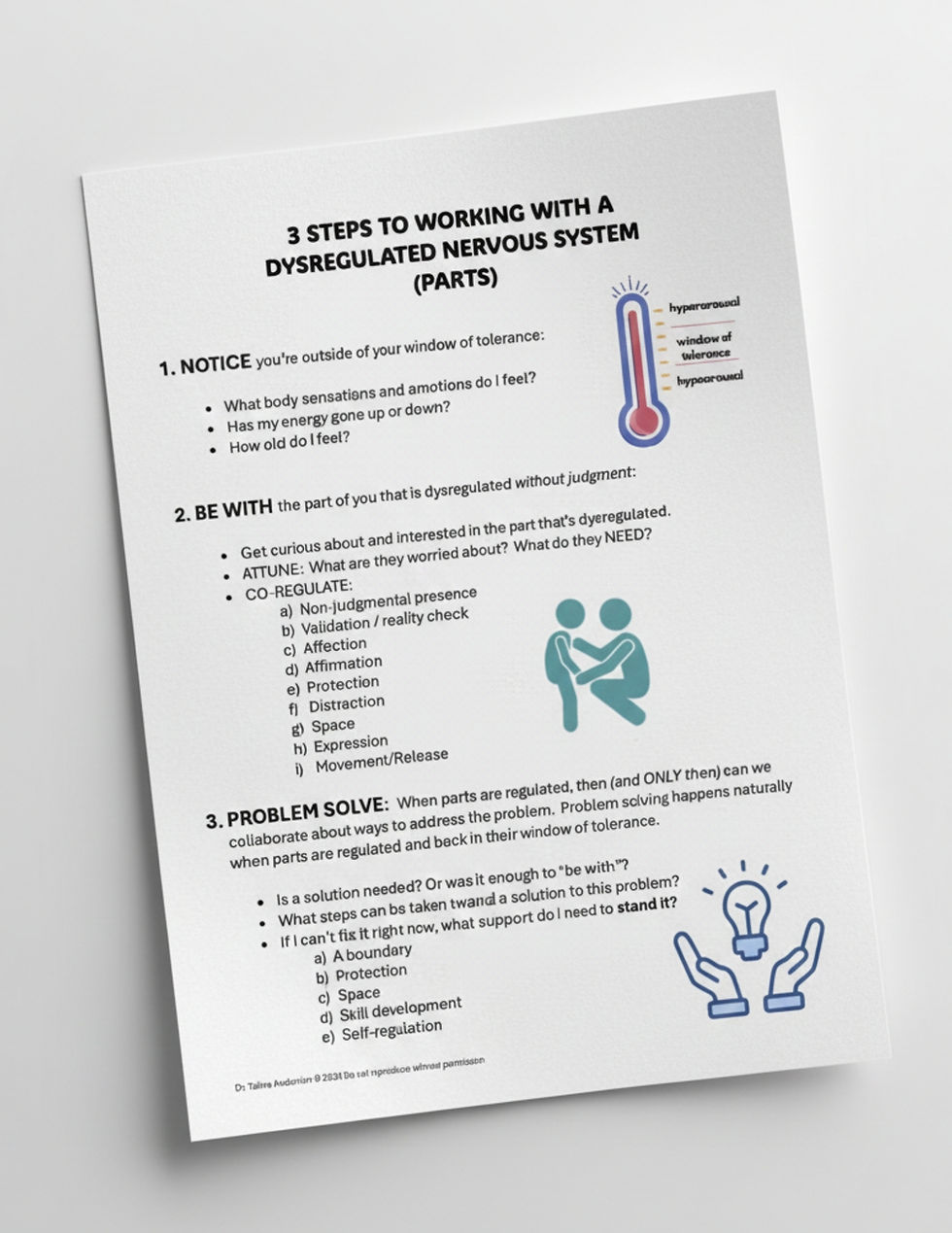 A realistic digital mockup of a worksheet titled "3 STEPS TO WORKING WITH A DYSREGULATED NERVOUS SYSTEM (PARTS)," presented as a white document with a drop shadow on a light grey background. The content is divided into three numbered steps:

Step 1: "NOTICE you're outside of your window of tolerance," which prompts the user to check body sensations and energy levels. This section is illustrated by a thermometer icon labeled "hyperarousal," "window of tolerance," and "hypoarousal."

Step 2: "BE WITH the part of you that is dysregulated without judgment," which lists co-regulation techniques such as non-judgmental presence, validation, affection, and distraction. This section features a teal icon of two figures embracing.

Step 3: "PROBLEM SOLVE," which advises to wait until parts are regulated before addressing problems. It lists support options like boundaries, protection, and skill development, accompanied by an icon of hands holding a lightbulb.
