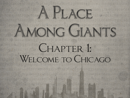 A PLACE AMONG GIANTS - Chapter 1: Welcome to Chicago