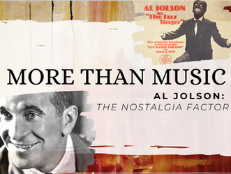 More Than Music - Al Jolson: The Nostalgia Factor