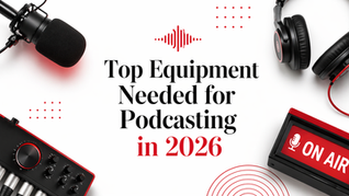 Top Equipment Needed for Podcasting in 2026