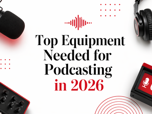 Top Equipment Needed for Podcasting in 2026