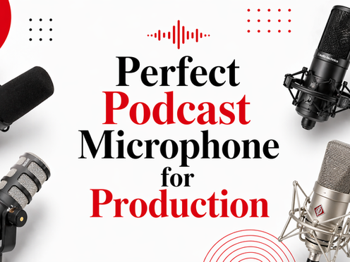 Perfect Podcast Microphone for Production: A Guide for Professional Podcasters