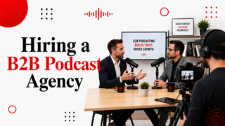 Hiring a B2B Podcast Production Agency: A 2026 Guide