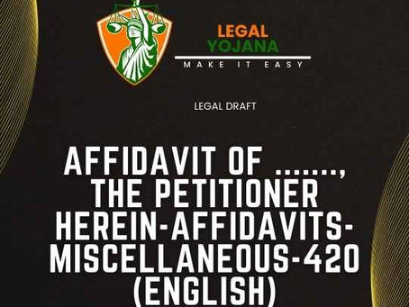 Affidavit of ......., the petitioner herein-Affidavits-Miscellaneous-420
