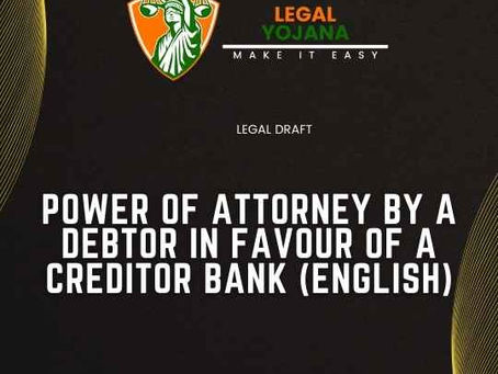 POWER OF ATTORNEY BY A DEBTOR IN FAVOUR OF A CREDITOR BANK