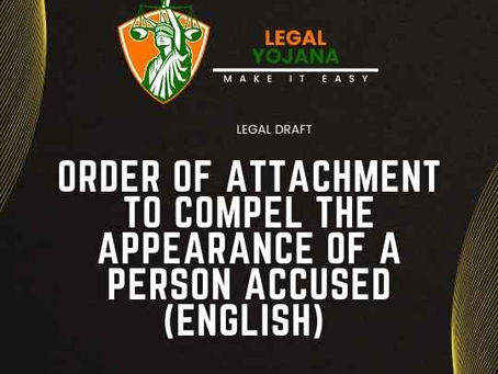 ORDER OF ATTACHMENT TO COMPEL THE APPEARANCE OF A PERSON ACCUSED