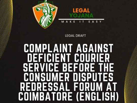 COMPLAINT AGAINST DEFICIENT COURIER SERVICE BEFORE THE CONSUMER DISPUTES REDRESSAL FORUM AT COIMBATORE