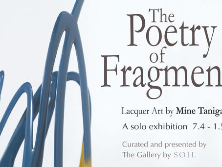 The Poetry of Fragments Lacquer art by Mine Tanigawa  7.4 - 1.5.2022