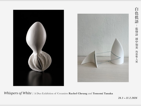 Whispers of White: A Duo Exhibition of Ceramists Rachel Cheung and Tomomi Tanaka