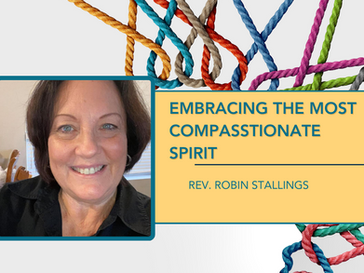 Embracing the Most Compassionate Spirit by Rev. Robin Stallings