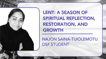 Lent: A Season of Spiritual Reflection, Restoration, and Growth - A Holy Saturday Reflection from Najon Saina-Tuiolemotu