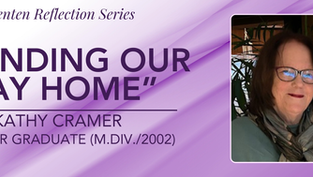Finding Our Way Home - A Lenten Reflection from Rev. Kathy Cramer